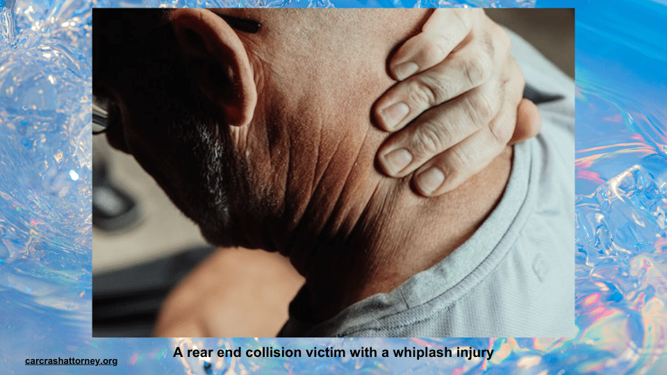 A rear end collision victim with a whiplash injury