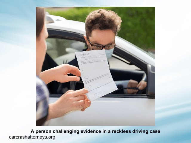A person challenging evidence in a reckless driving case